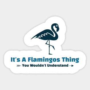 It's A Flamingos Thing - funny design Sticker